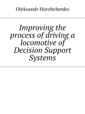 cover image of Improving the process of driving a locomotive of Decision Support Systems